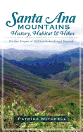 Santa Ana Mountains History, Habitat & Hikes: On the Slopes of Old Saddleback and Beyond