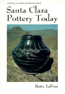 Santa Clara Pottery Today - LeFree, Betty