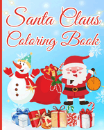 Santa Claus Coloring Book For Kids: Cute And Easy Design with Christmas Coloring Pages Including Santa Claus...