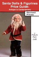 Santa Dolls & Figurines Price Guide: Antique to Contemporary - Judd, Polly, and Judd, Pam