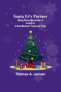 Santa F?'s Partner;Being Some Memorials of Events in a New-Mexican Track-end Town