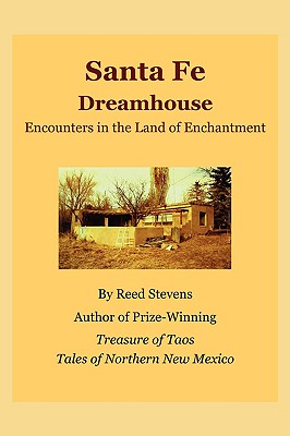 Santa Fe Dreamhouse: Encounters in the Land of Enchantment - Stevens, Reed