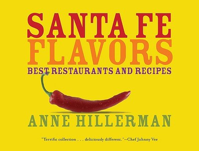 Santa Fe Flavors: Best Restaurants and Recipes - Hillerman, Anne
