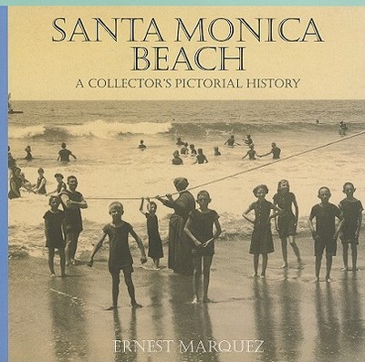 Santa Monica Beach: A Collector's Pictorial History - Marquez, Ernest