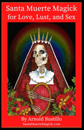 Santa Muerte Magick for Love, Lust, and Sex