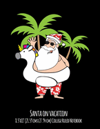Santa On Vacation 8.5"x11" (21.59 cm x 27.94 cm) College Ruled Notebook: Great Stocking Stuffer For Boys and Girls Who love Christmas and Summer Vacation