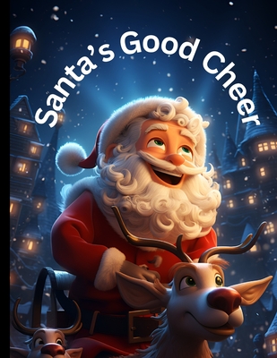 Santa's Good Cheer: Christmas Santa Claus Book For Kids Heartwarming Story For Children For the Holiday Season - Phillips, Denny