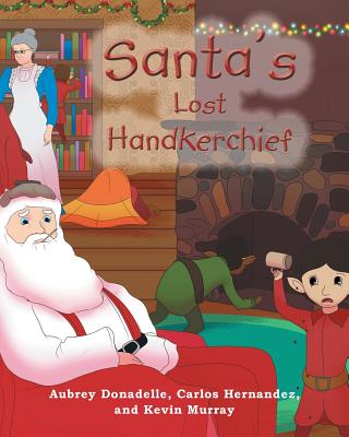 Santa's Lost Handkerchief - Donadelle, Aubrey, and Hernandez, Carlos, and Murray, Kevin