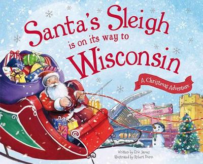 Santa's Sleigh Is on Its Way to Wisconsin: A Christmas Adventure - James, Eric