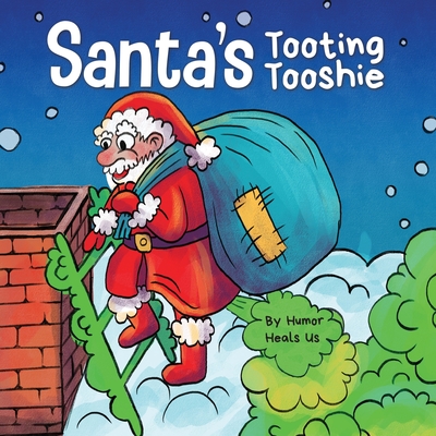 Santa's Tooting Tooshie: A Story About Santa's Toots (Farts) - Heals Us, Humor