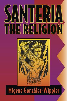 Santeria: The Religion: Faith, Rites, Magic - Gonzlez-Wippler, Migene