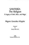 Santeria the Religion - Gonzalez, Whippler Migene, and Gonzalez-Wippler, Migene, and Wetli, Charles (Foreword by)