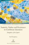 Santeria, Vodou and Resistance in Caribbean Literature: Daughters of the Spirits