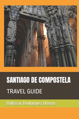 Santiago de Compostela: Travel Guide - Rodrguez Oteros, Baltasar