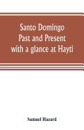 Santo Domingo: past and present, with a glance at Hayti