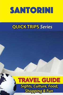 Santorini Travel Guide (Quick Trips Series): Sights, Culture, Food, Shopping & Fun - Stone, Raymond