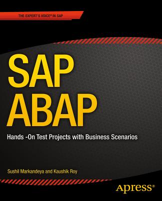SAP ABAP: Hands-On Test Projects with Business Scenarios - Markandeya, Sushil, and Roy, Kaushik