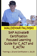 SAP Activate(R) Certification Focused Learning Guide for C_ACT and E_ACTAI: Based on Training v. 23 and Certification v. 24_03