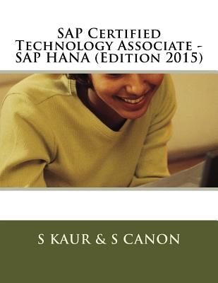 SAP Certified Technology Associate - SAP HANA (Edition 2015) - Canon, S, and Kaur, S