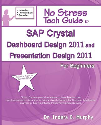 SAP Crystal Dashboard Design 2011 and Presentation Design 2011 for Beginners - Murphy, Indera