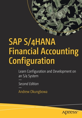 SAP S/4hana Financial Accounting Configuration: Learn Configuration and Development on an S/4 System - Okungbowa, Andrew