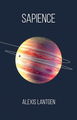 Sapience: A Collection of Science Fiction Short Stories - Lantgen, Alexis