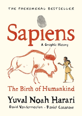 Sapiens A Graphic History, Volume 1: The Birth of Humankind - Harari, Yuval Noah, and Vandermeulen, David
