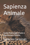 Sapienza Animale: Guida Pratica per Vivere e Manifestare l'Istinto