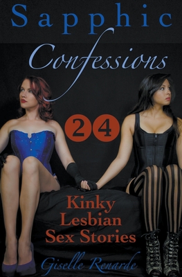 Sapphic Confessions: 24 Kinky Lesbian Sex Stories - Renarde, Giselle
