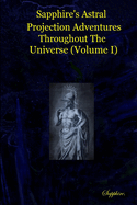 Sapphire's Astral Projection Adventures Throughout The Universe (Volume I)