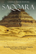 Saqqara: The History and Legacy of the Ancient Egyptian Necropolis Near Memphis