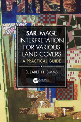 SAR Image Interpretation for Various Land Covers: A Practical Guide - Simms, Elizabeth
