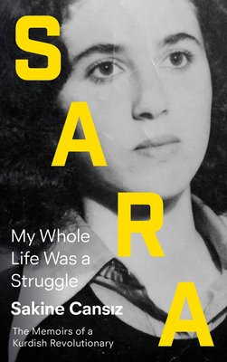 Sara: My Whole Life Was a Struggle - Cansiz, Sakine, and Biehl, Janet (Translated by)