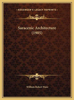 Saracenic Architecture (1905) - Ware, William Robert