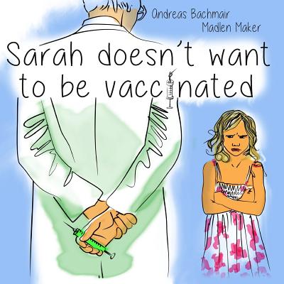 Sarah Does Not Want to Be Vaccinated - Bachmair, Andreas, and Maker, Madlen