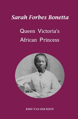 Sarah Forbes Bonetta: Queen Victoria's African Princess - Van Der Kiste, John