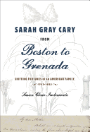 Sarah Gray Cary from Boston to Grenada: Shifting Fortunes of an American Family, 1764-1826