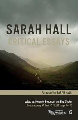 Sarah Hall: Critical Essays - D'Hoker, Elke (Editor), and Ebdon, Melanie (Contributions by), and Riley, Natalie (Contributions by)