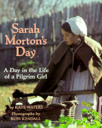 Sarah Morton's Day: A Day in the Life of a Pilgrim Girl - Waters, Kate, and Kendall, Russ (Photographer)