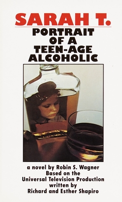 Sarah T.: Portrait of a Teenage Alcoholic - Wagner, Robin S