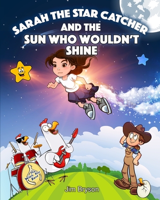 Sarah the Star Catcher: And the Sun Who Wouldn't Shine - Bryson, Jim