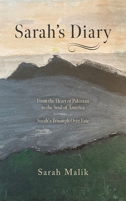 Sarah's Diary: From the Heart of Pakistan to the Soul of America - Sarah's Triumph Over Fate - Malik, Sarah