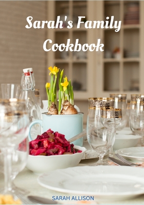 Sarah's Family Cookbook - Allison, Sarah