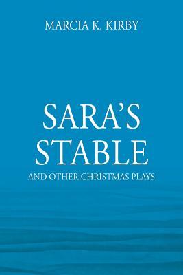 Sara's Stable: And Other Christmas Plays - Kirby, Marcia K