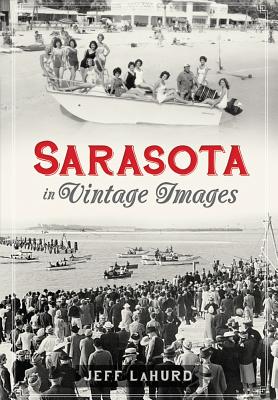 Sarasota in Vintage Images - LaHurd, Jeff