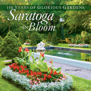 Saratoga in Bloom: 150 Years of Glorious Gardens