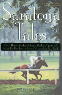 Saratoga Tales: Great Horses, Fearless Jockeys, Shocking Upsets and Incredible Blunders at America's Legendary Race Track - Heller, Bill