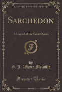 Sarchedon: A Legend of the Great Queen (Classic Reprint)