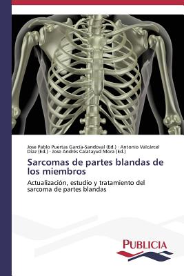 Sarcomas de Partes Blandas de Los Miembros - Puertas Garc?a-Sandoval Jose Pablo (Editor), and Valcrcel D?az Antonio (Editor), and Calatayud Mora Jose Andr?s (Editor)