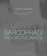 Sarcophagi. Radioactive Waste - Cecile Massart et Aldo Guillaume Turin: Interview - Entretien - Gesprek